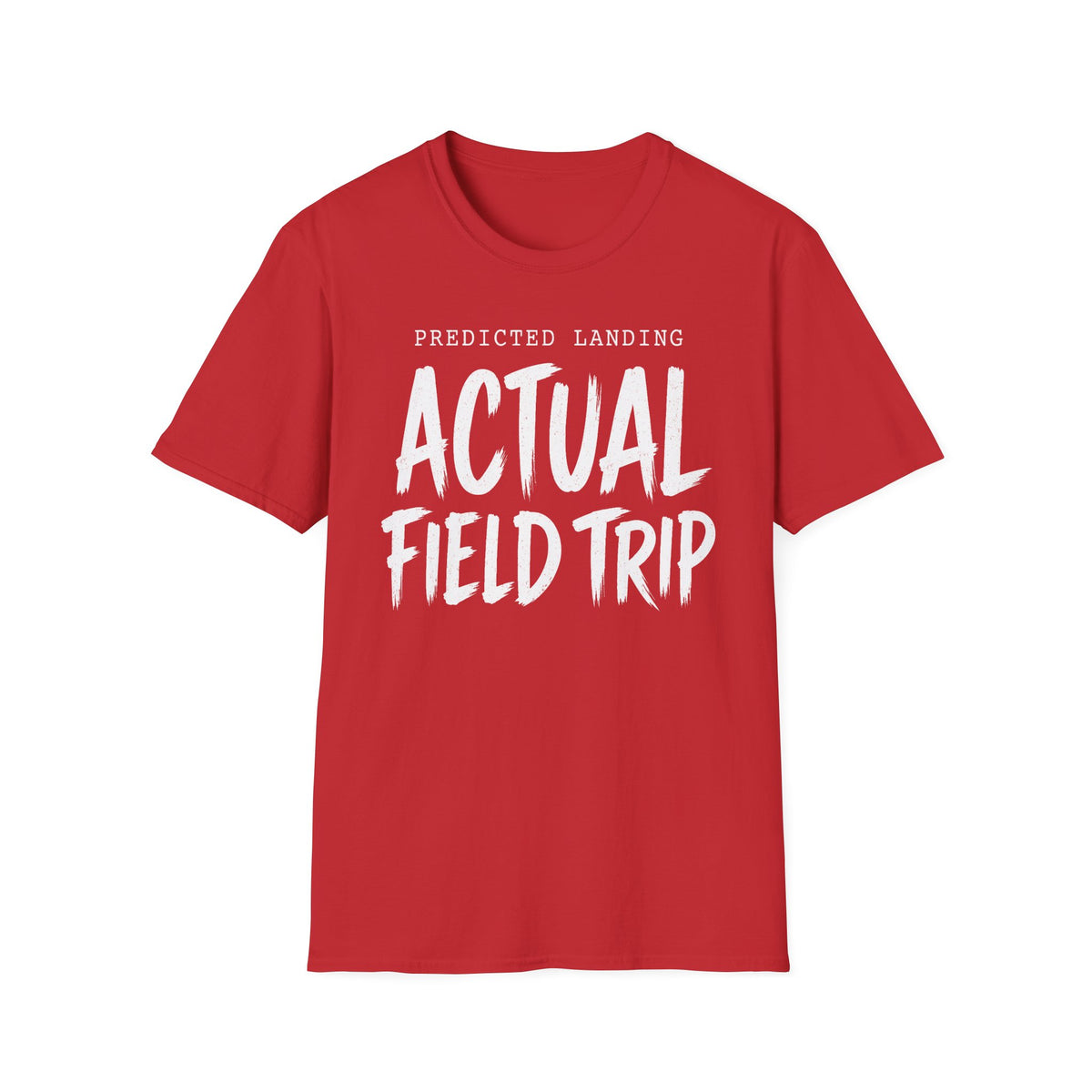 Predicted Landing Actual Field Trip T-Shirt