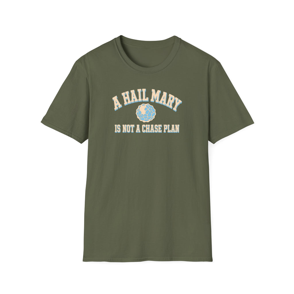 A Hail Mary Is Not a Chase Plan T-Shirt