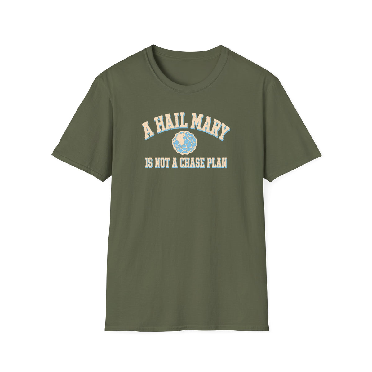 A Hail Mary Is Not a Chase Plan T-Shirt