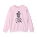 No Small Talk the Clouds Are Doing Something Crewneck