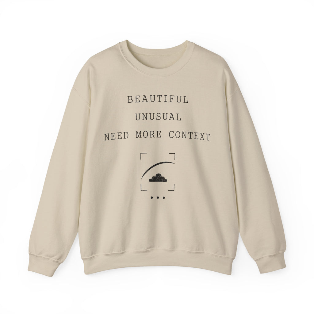 Beautiful Unusual Need More Context Crewneck