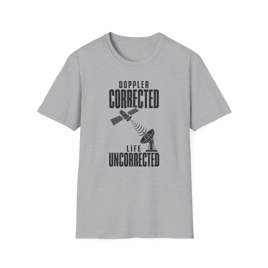 Doppler Corrected Life Uncorrected T-Shirt