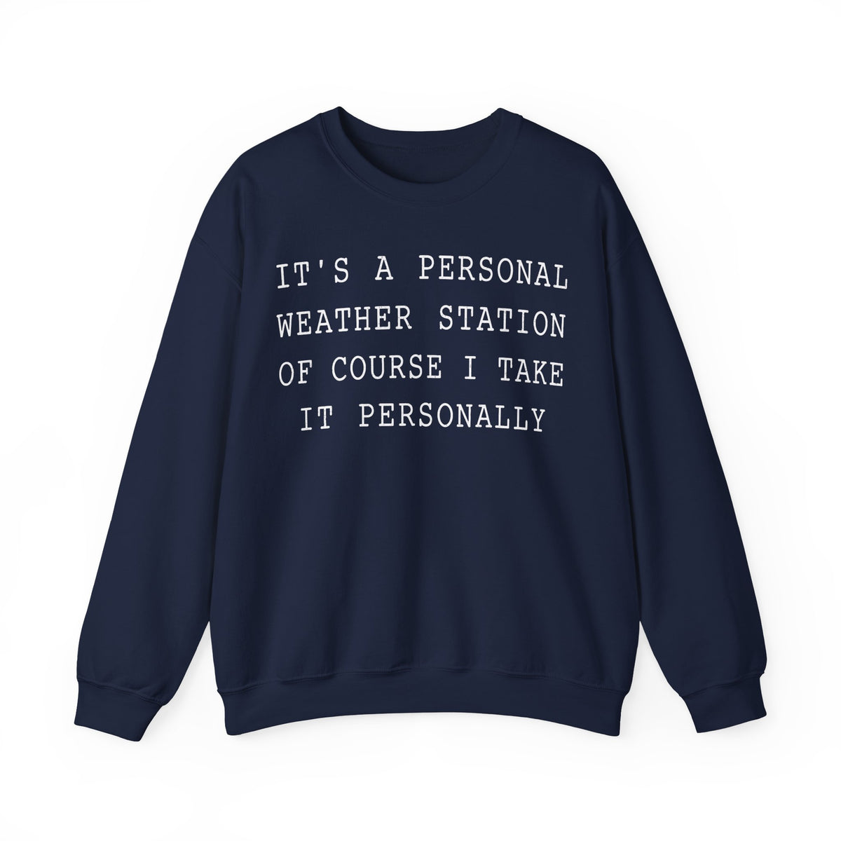It's a Personal Weather Station of Course I Take It Personally Crewneck