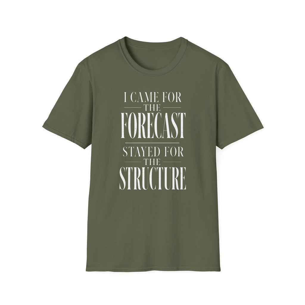 I Came for the Forecast Stayed for the Structure T-Shirt