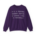It's a Personal Weather Station of Course I Take It Personally Crewneck