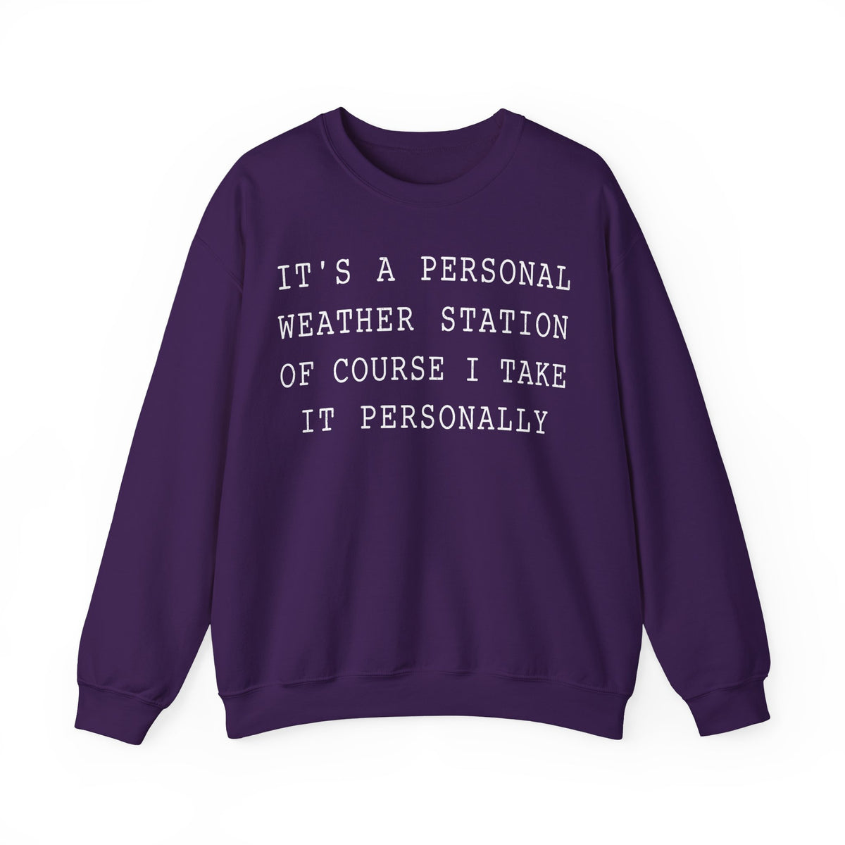 It's a Personal Weather Station of Course I Take It Personally Crewneck