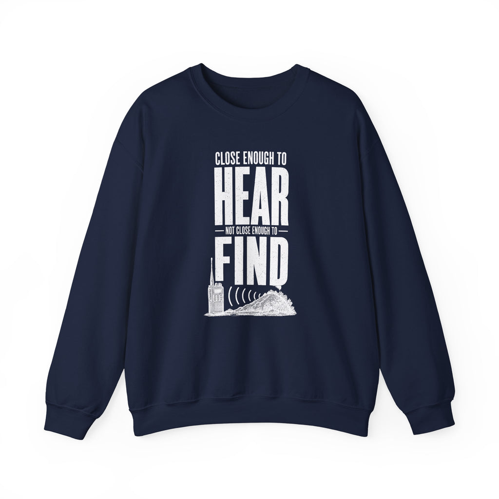 Close Enough to Hear Not Close Enough to Find Crewneck
