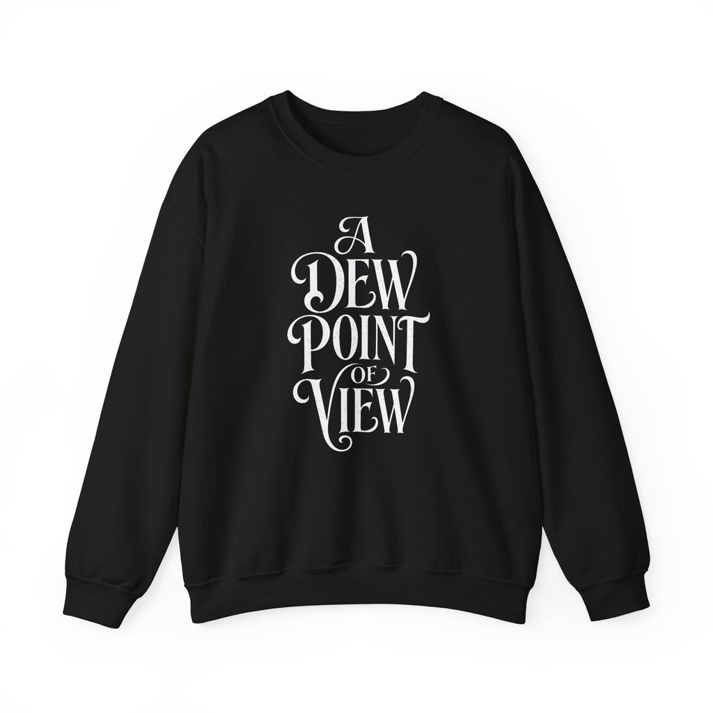 A Dew Point of View Crewneck
