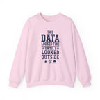 The Data Looked Fine Until I Looked Outside Crewneck