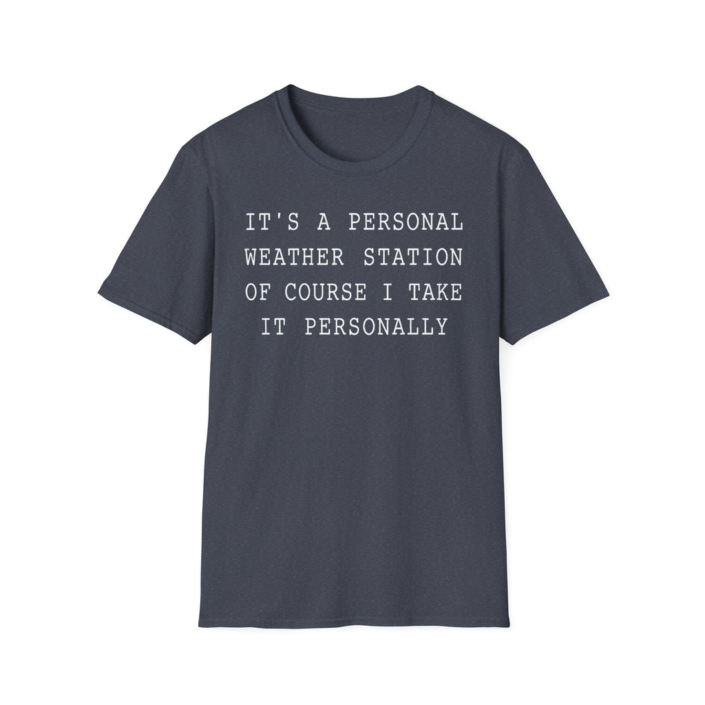 It's a Personal Weather Station of Course I Take It Personally T-Shirt