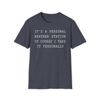It's a Personal Weather Station of Course I Take It Personally T-Shirt
