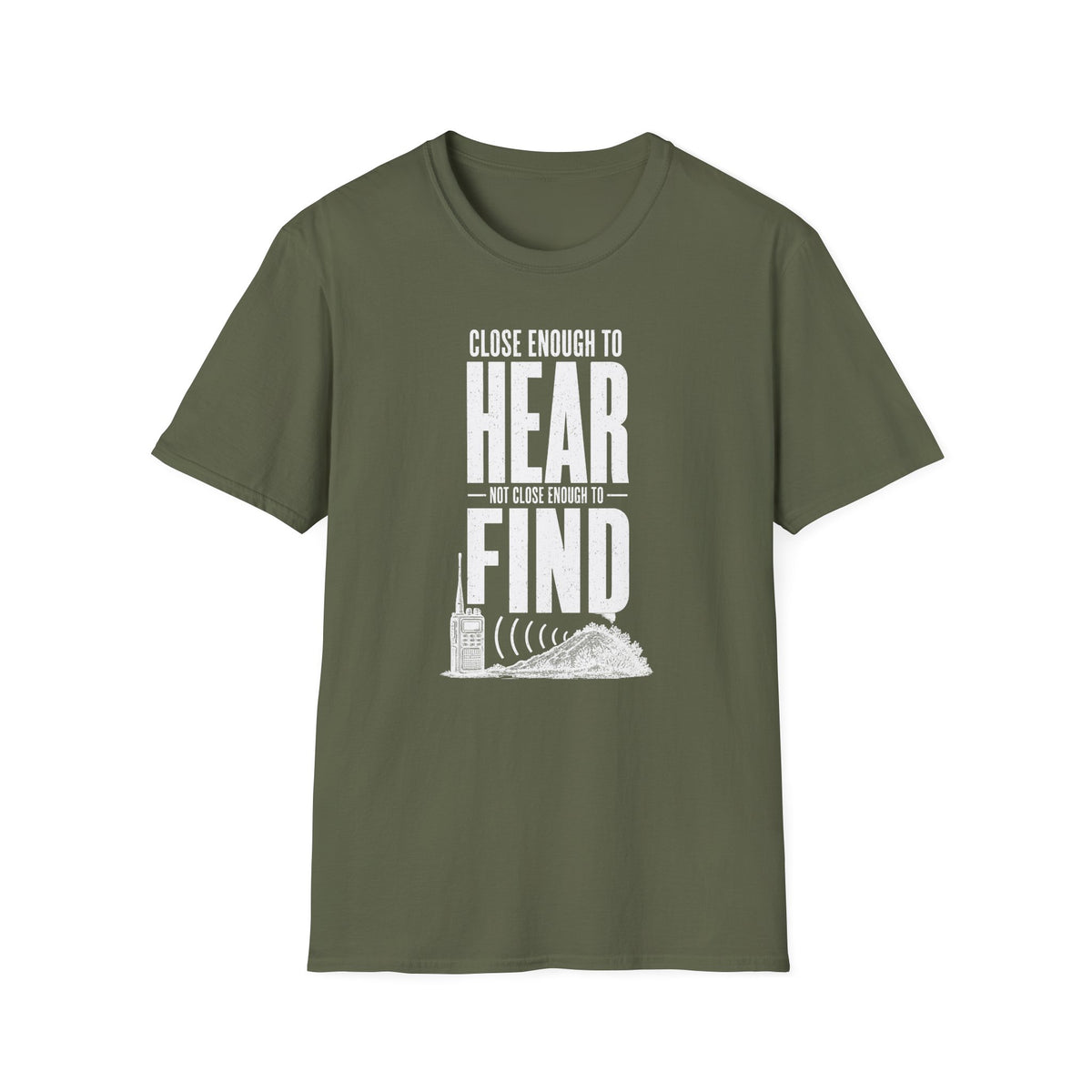 Close Enough to Hear Not Close Enough to Find T-Shirt