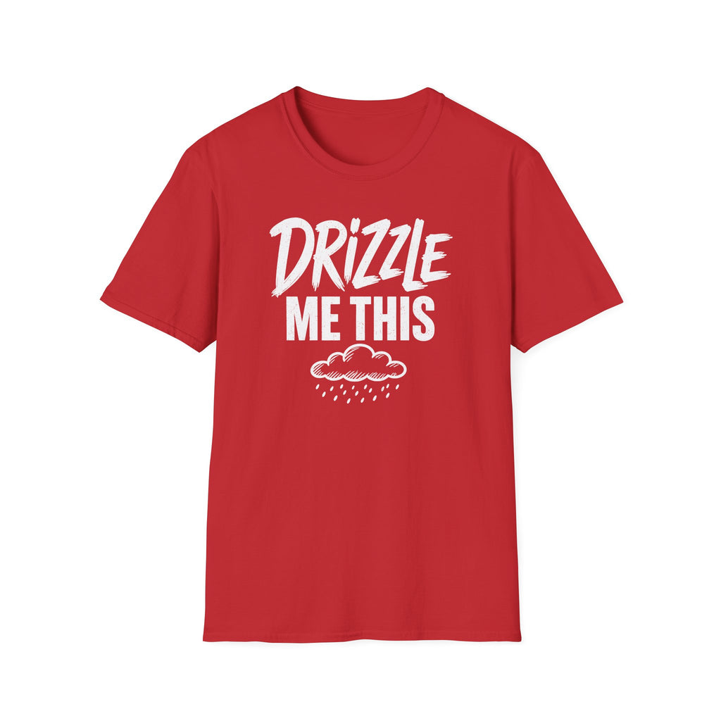 Drizzle Me This T-Shirt
