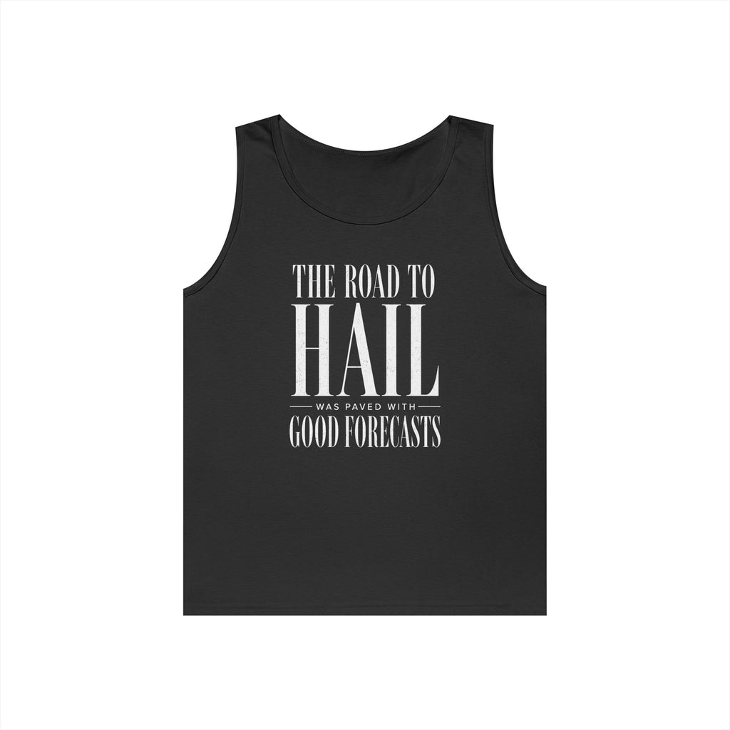 The Road to Hail Was Paved With Good Forecasts Tank Top