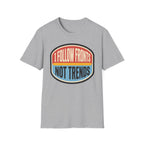 I Follow Fronts, Not Trends T-Shirt