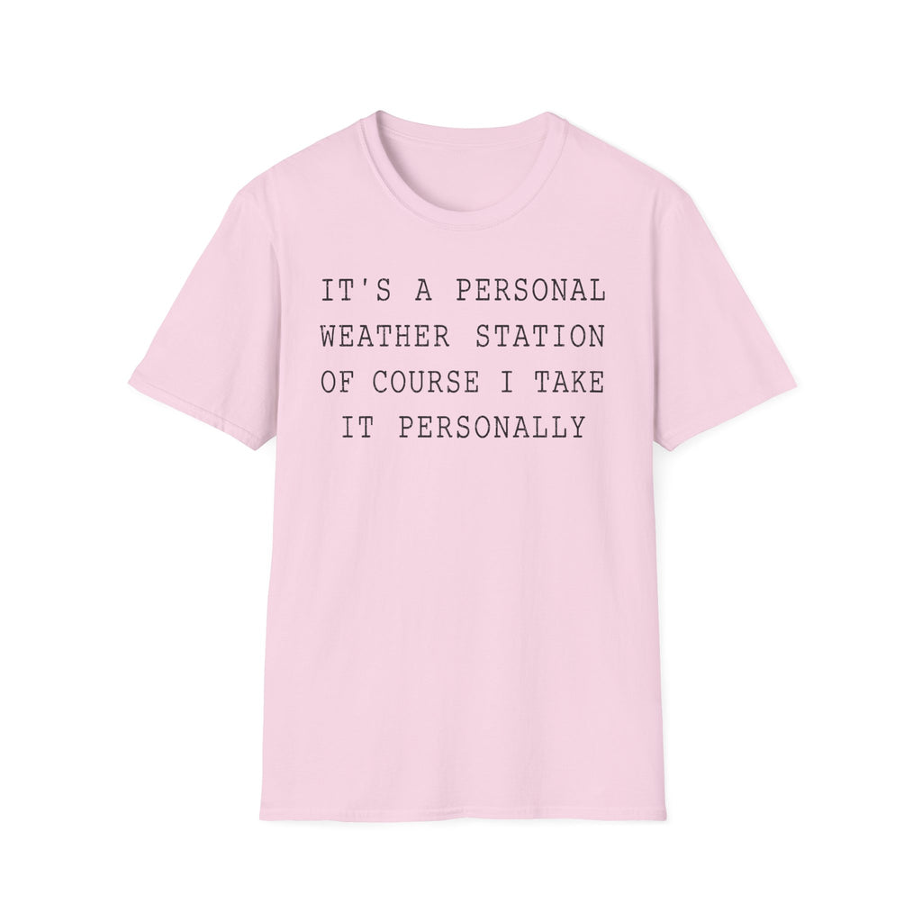 It's a Personal Weather Station of Course I Take It Personally T-Shirt