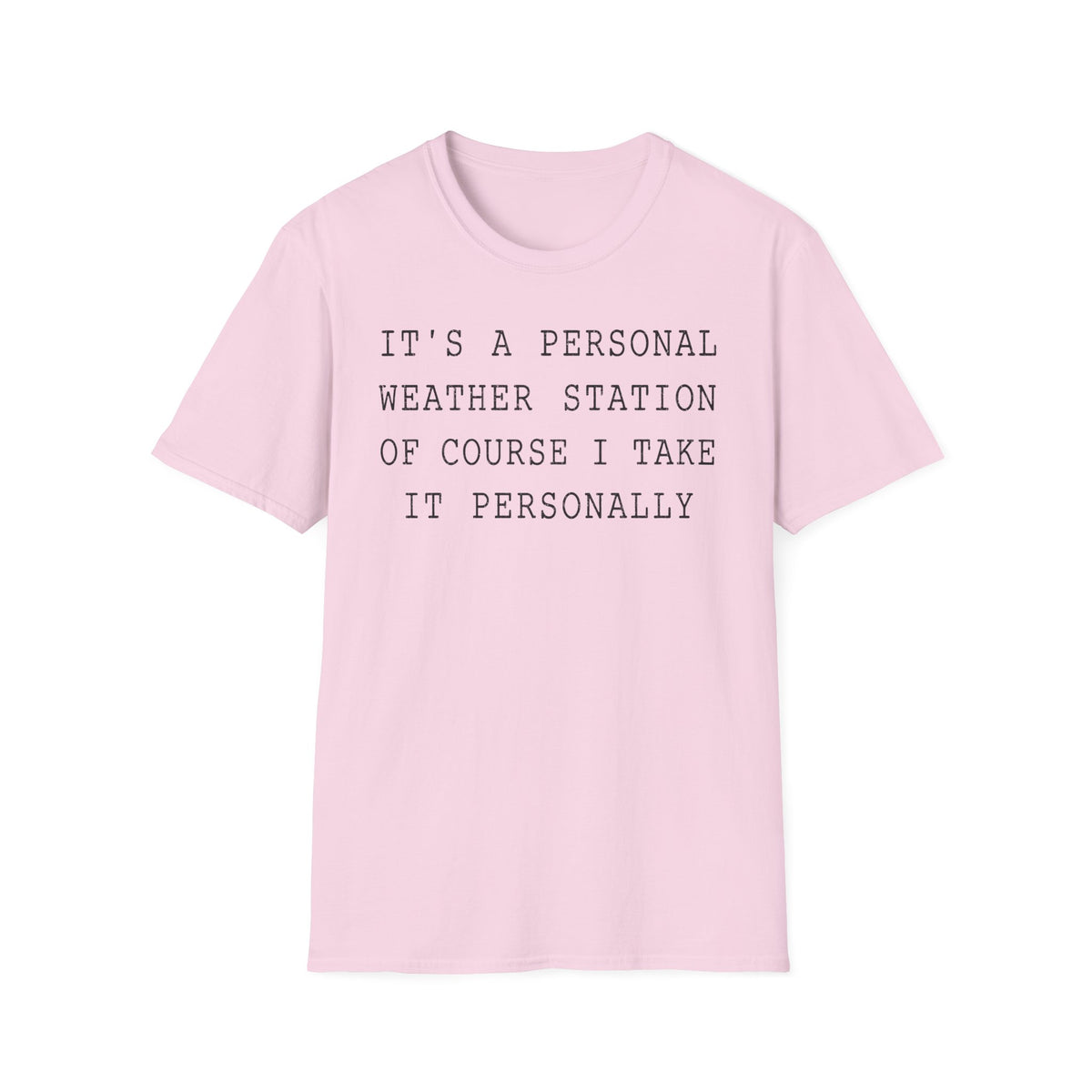 It's a Personal Weather Station of Course I Take It Personally T-Shirt