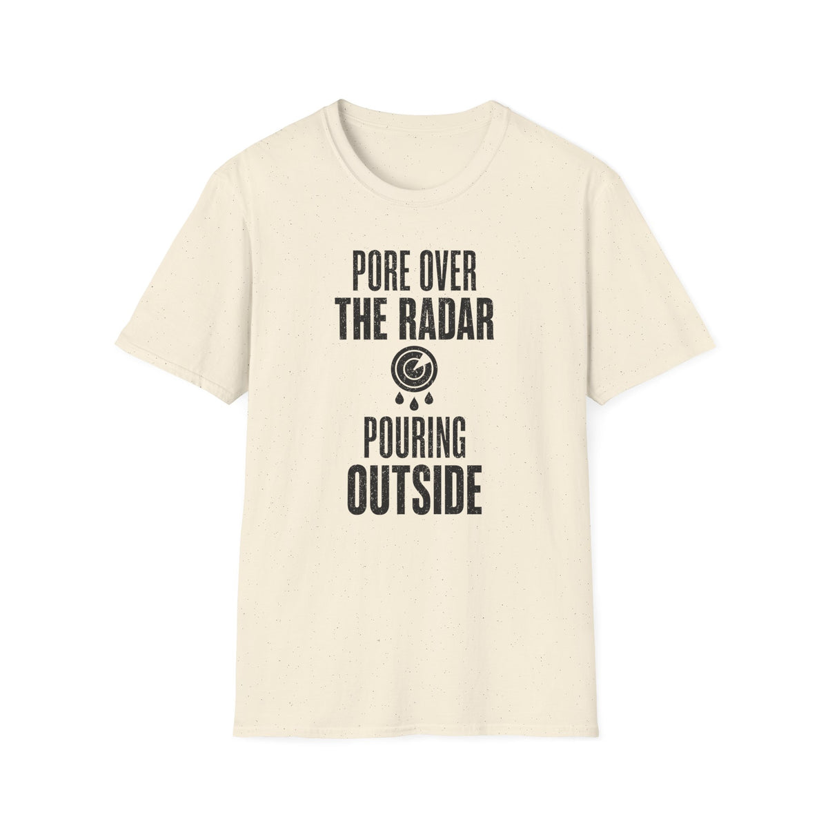 Pore over the Radar Pouring Outside T-Shirt
