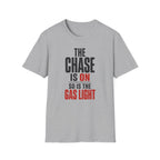 The Chase Is On, So Is the Gas Light T-Shirt