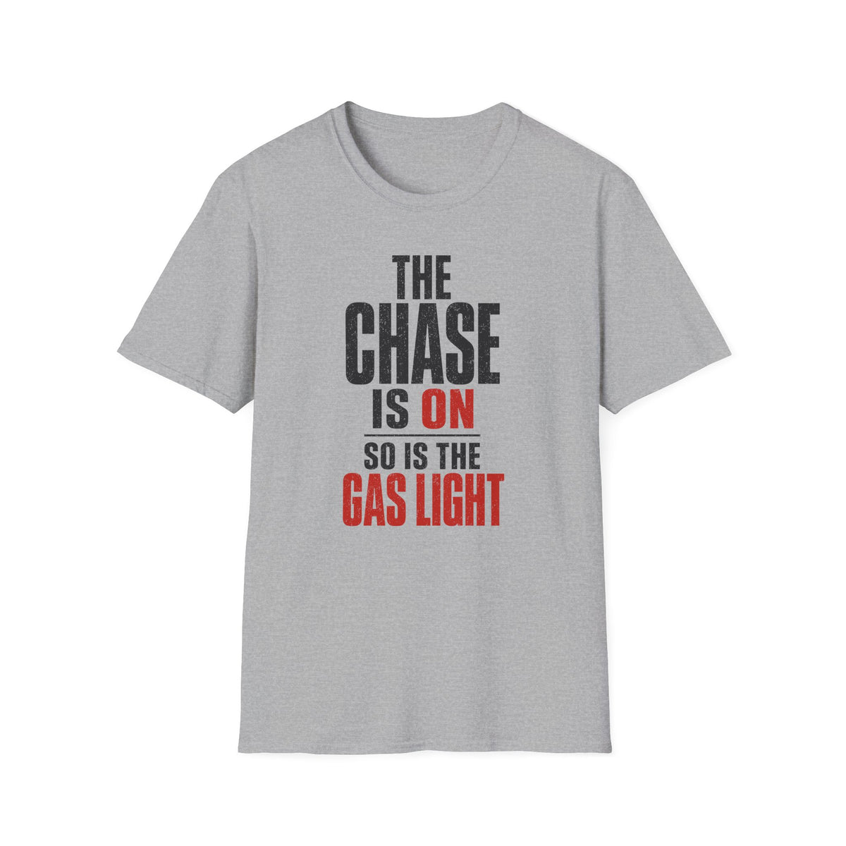 The Chase Is On, So Is the Gas Light T-Shirt