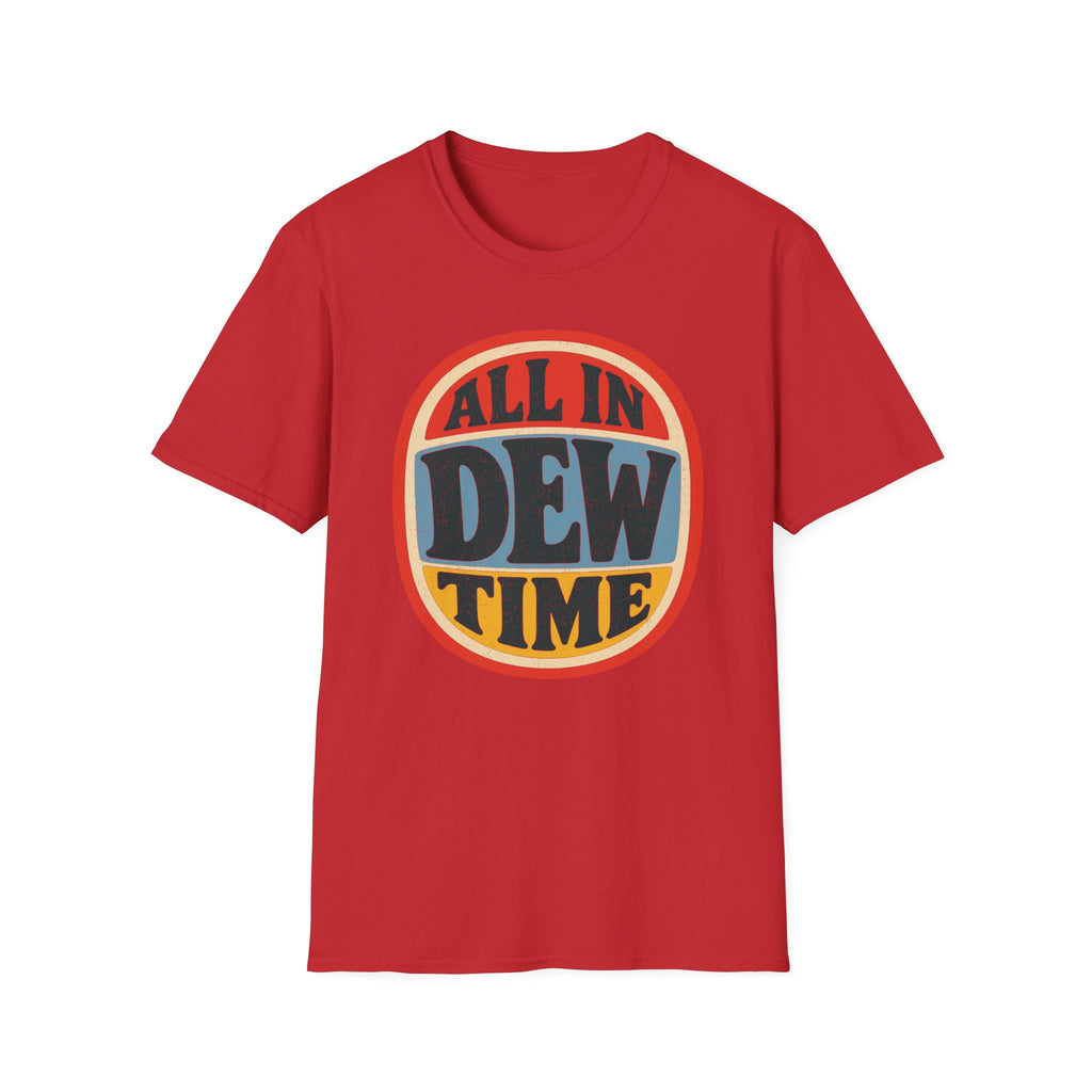 All in Dew Time T-Shirt