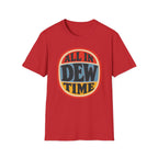 All in Dew Time T-Shirt