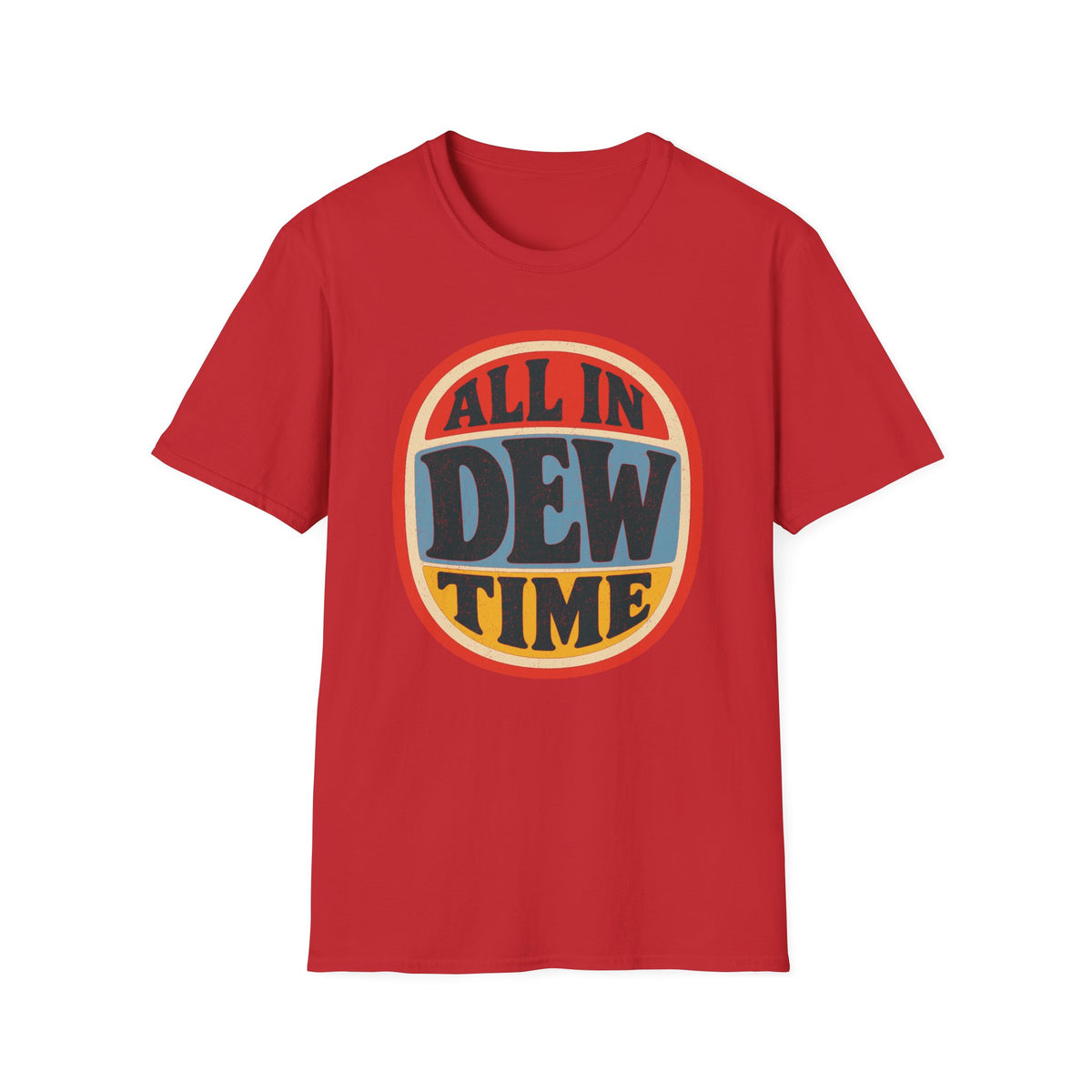 All in Dew Time T-Shirt