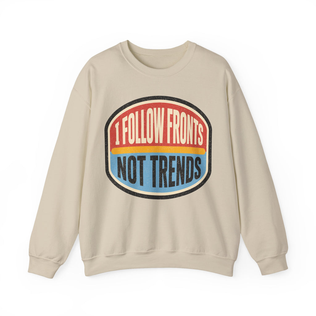 I Follow Fronts, Not Trends Crewneck
