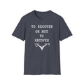 To Recover or Not to Recover T-Shirt