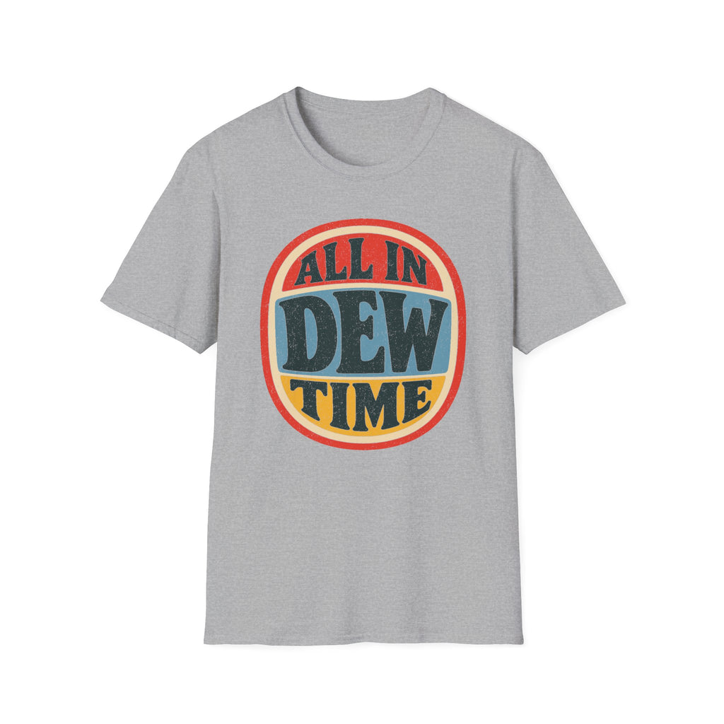 All in Dew Time T-Shirt