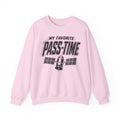 My Favorite Pass-Time Crewneck