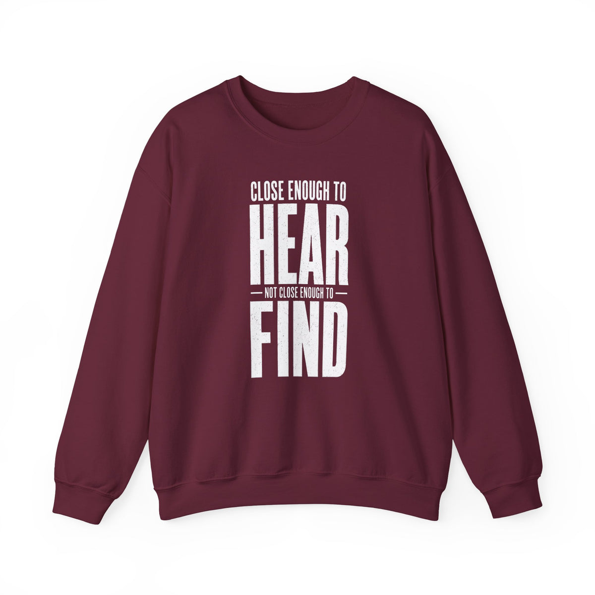 Close Enough to Hear Not Close Enough to Find Crewneck