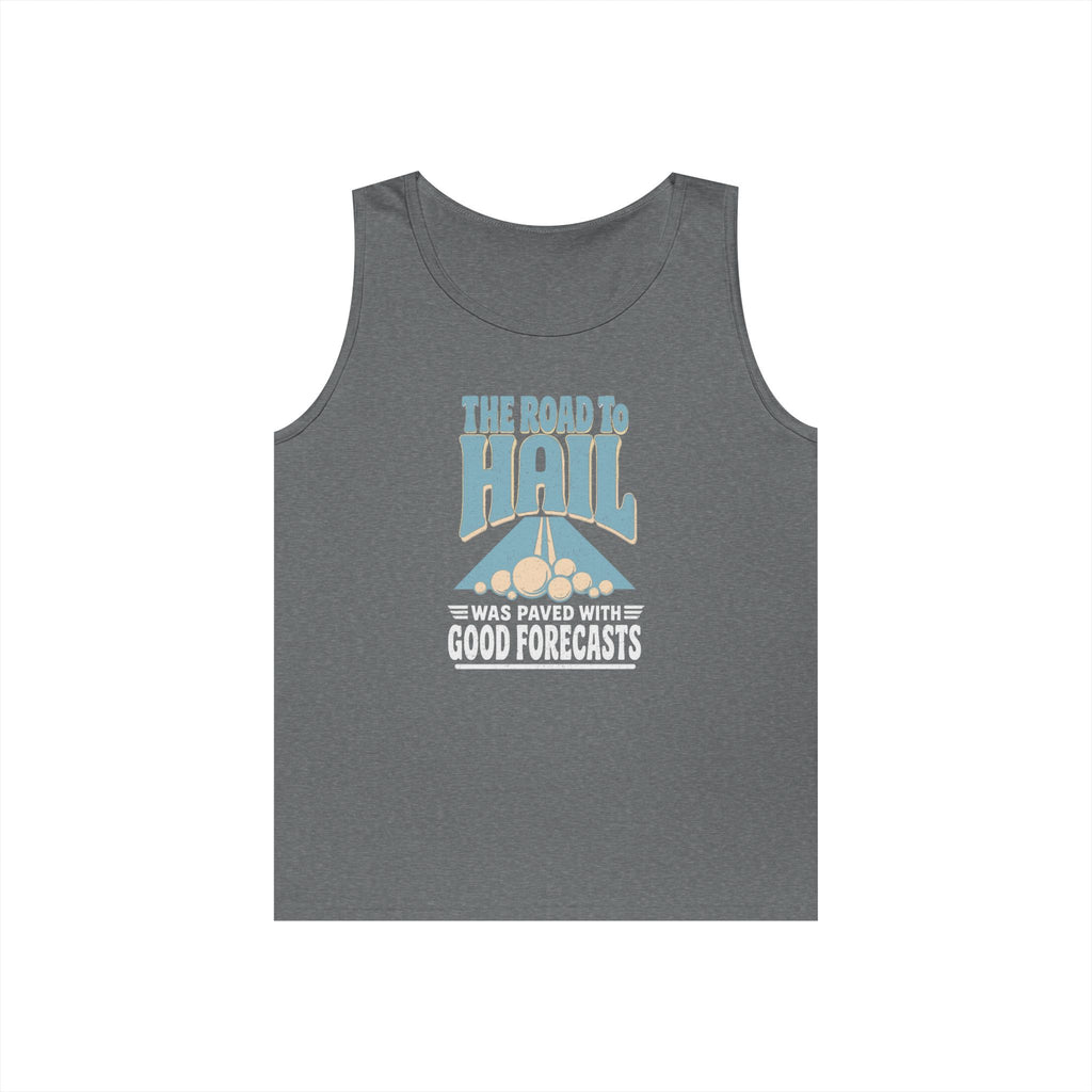 The Road to Hail Was Paved with Good Forecasts Tank Top