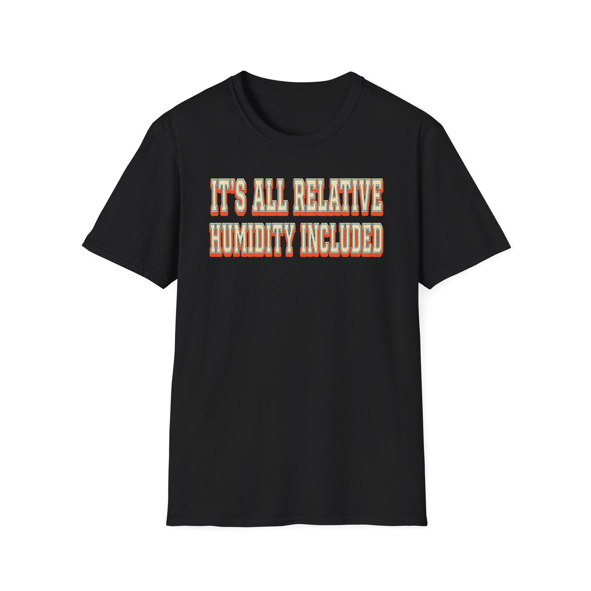 It's All Relative Humidity Included T-Shirt