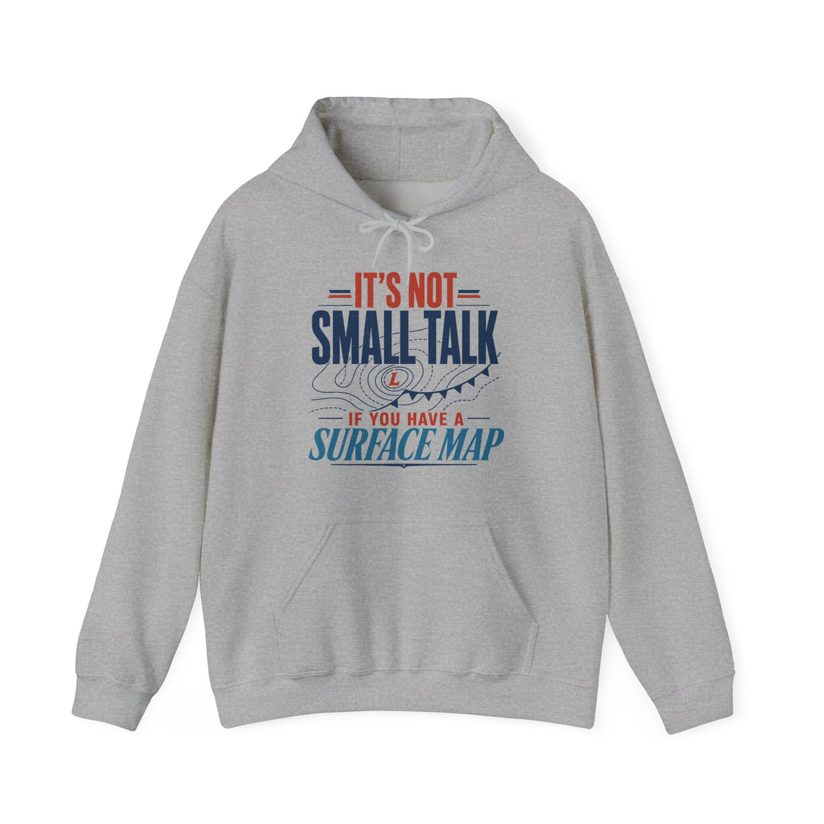 It's Not Small Talk if You Have a Surface Map Hoodie