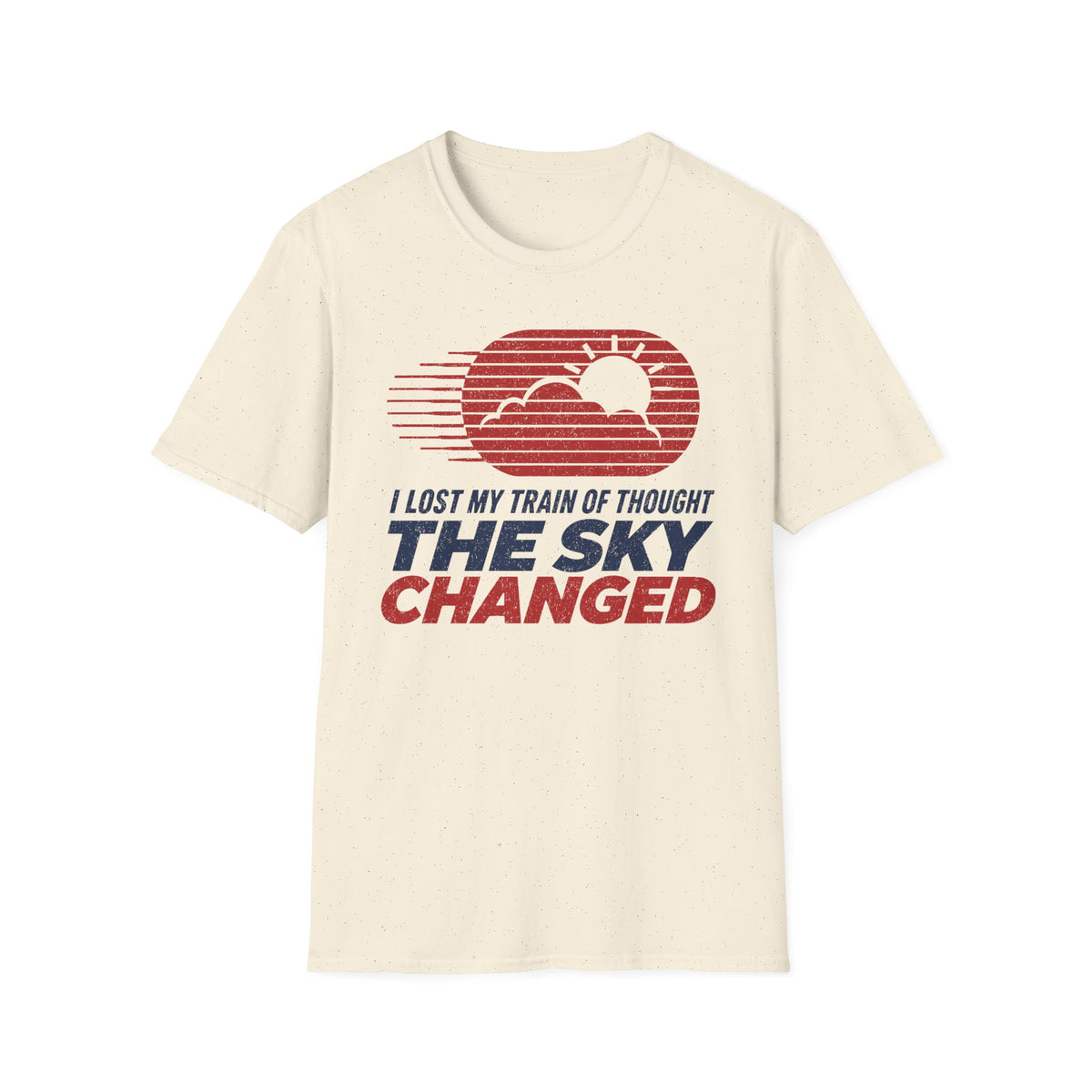 I Lost My Train of Thought The Sky Changed T-Shirt