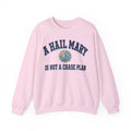 A Hail Mary Is Not a Chase Plan Crewneck