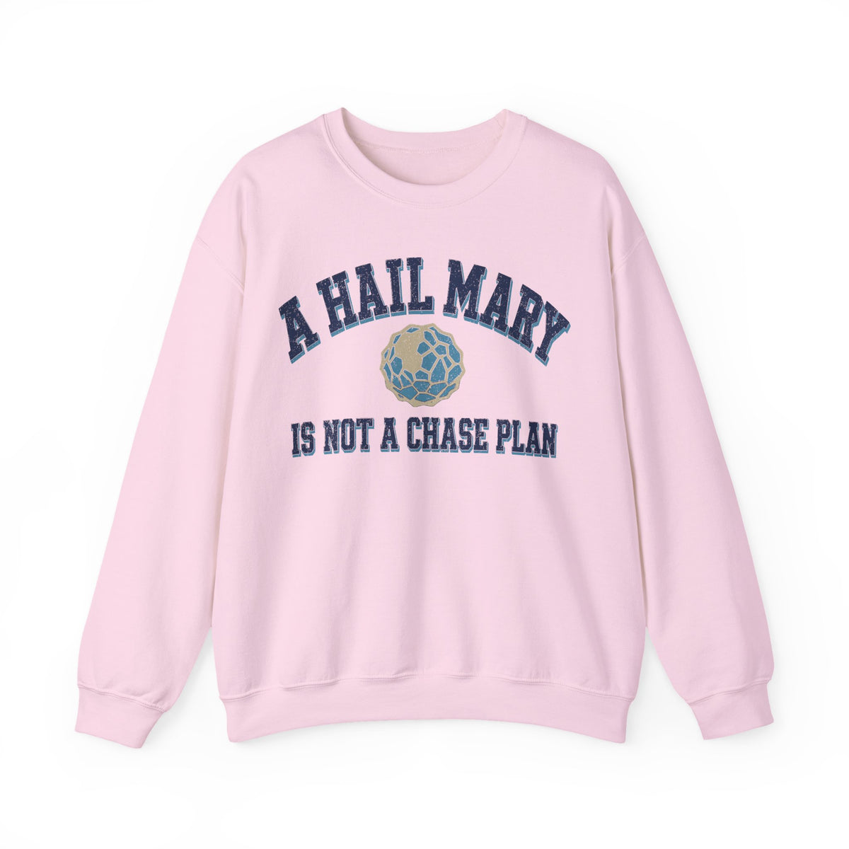 A Hail Mary Is Not a Chase Plan Crewneck