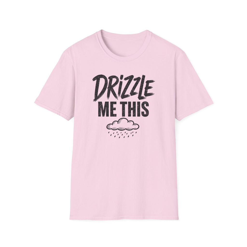 Drizzle Me This T-Shirt