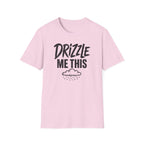 Drizzle Me This T-Shirt