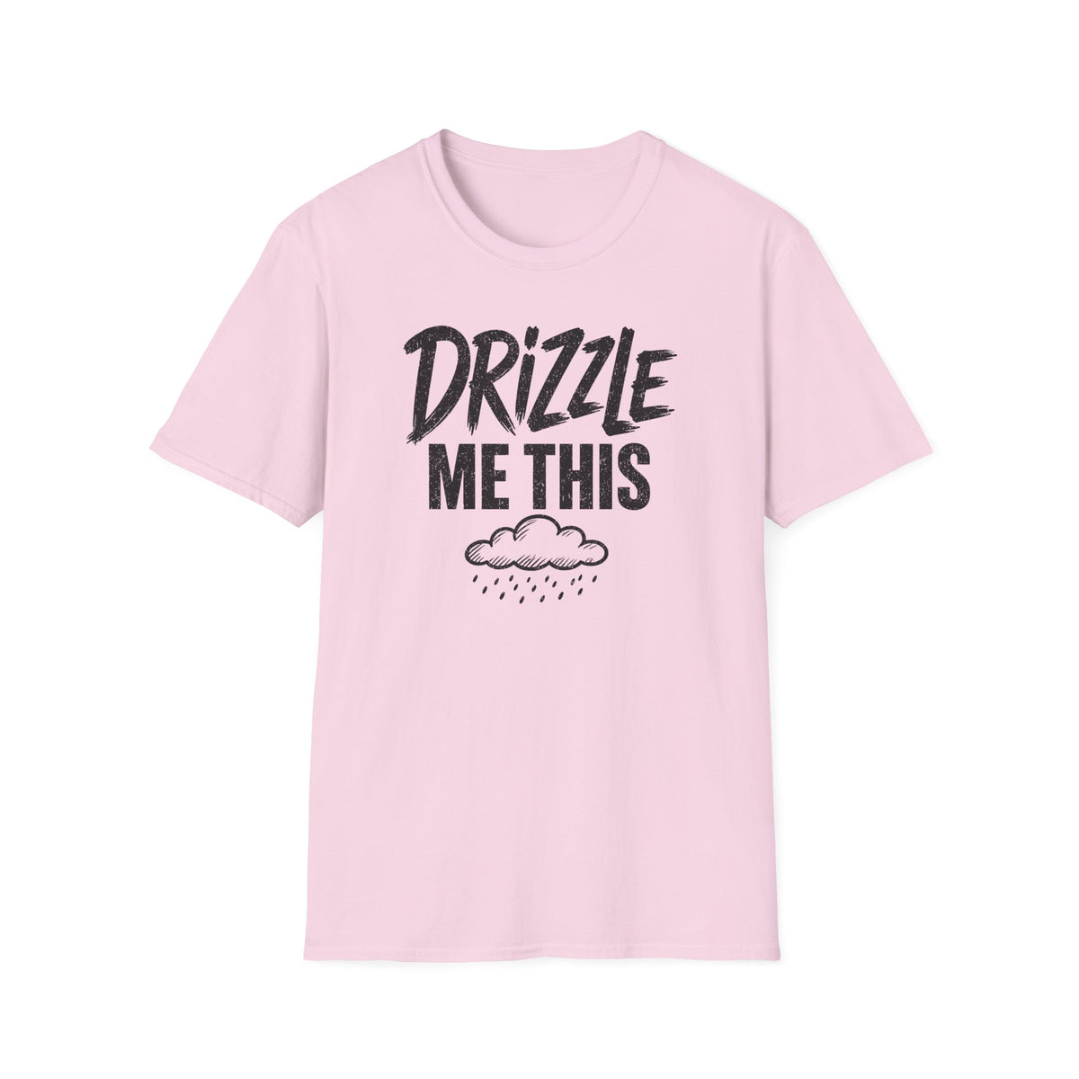Drizzle Me This T-Shirt