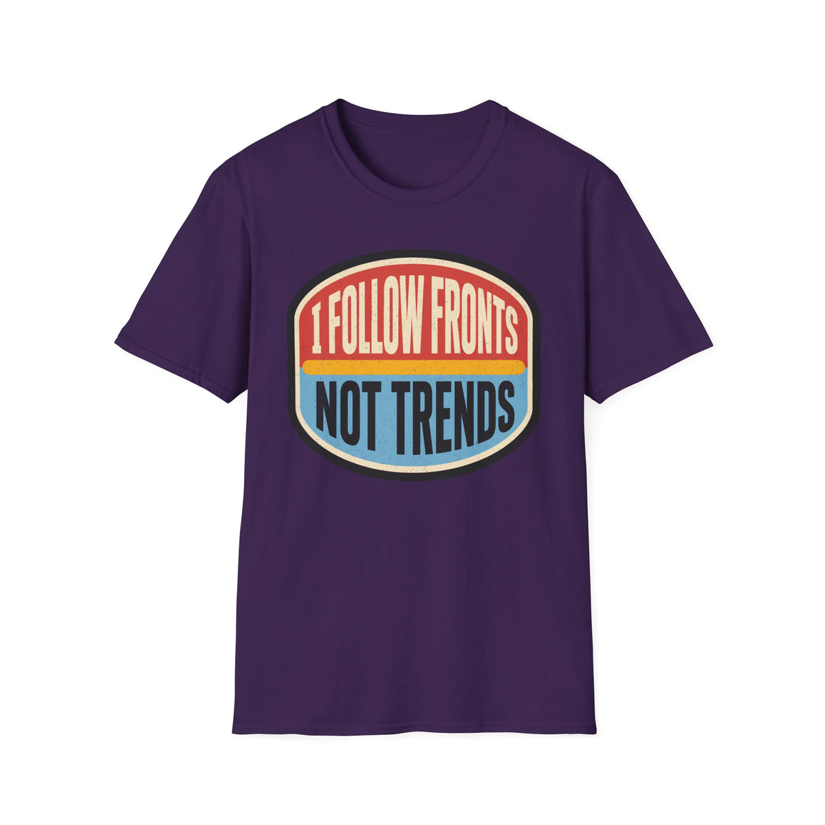 I Follow Fronts, Not Trends T-Shirt