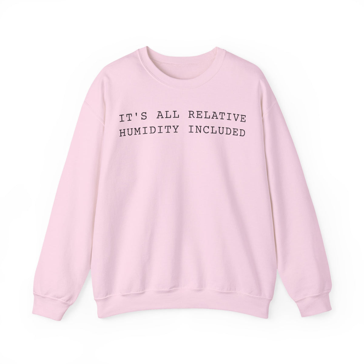 It's All Relative Humidity Included Crewneck