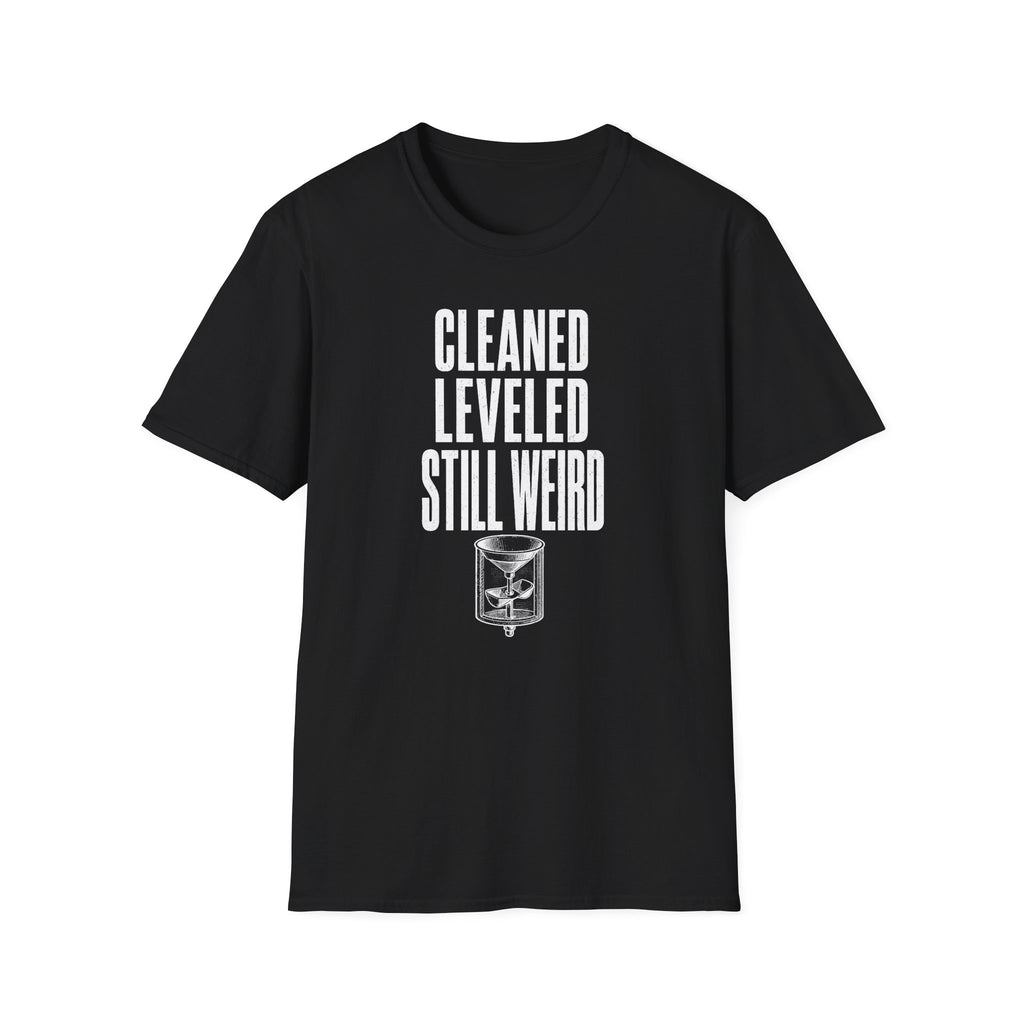 Cleaned Leveled Still Weird T-Shirt