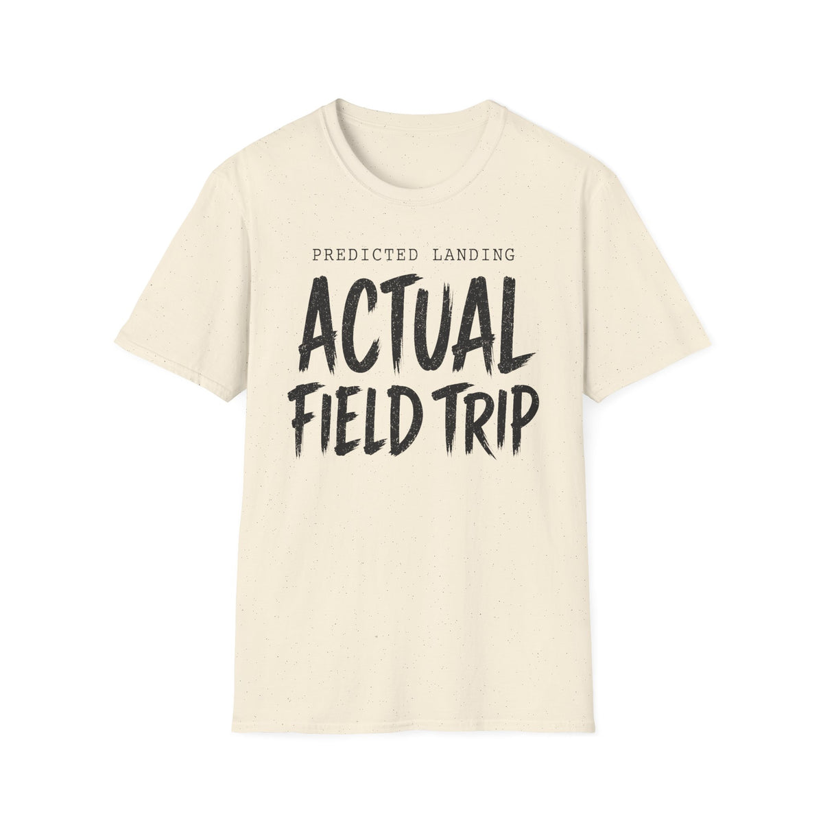Predicted Landing Actual Field Trip T-Shirt