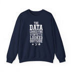 The Data Looked Fine Until I Looked Outside Crewneck