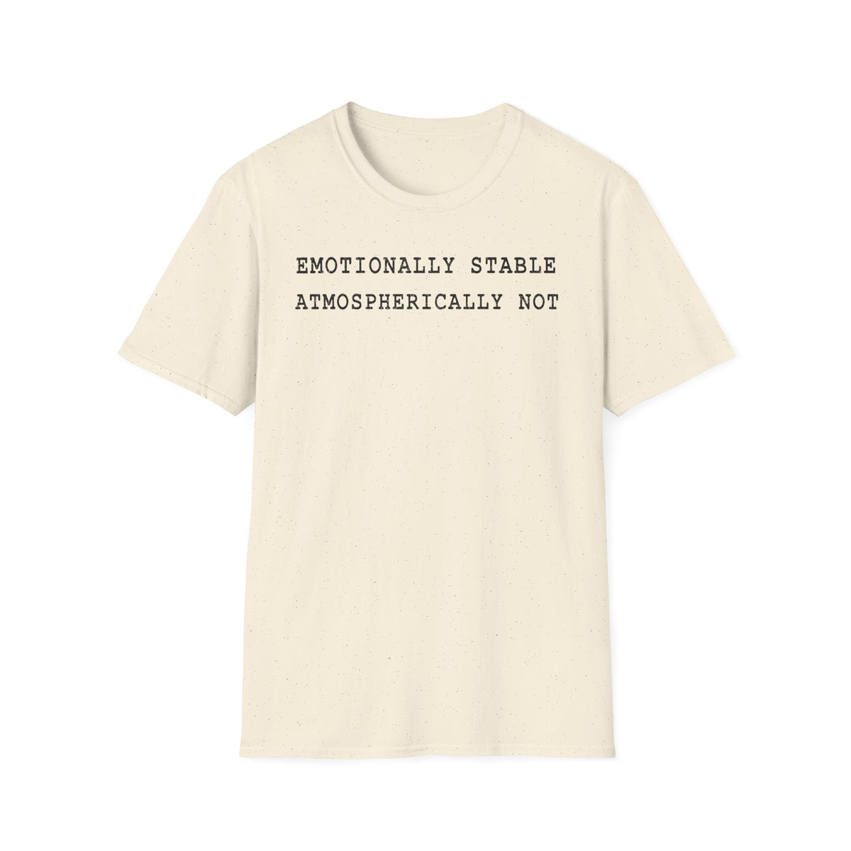 Emotionally Stable Atmospherically Not T-Shirt