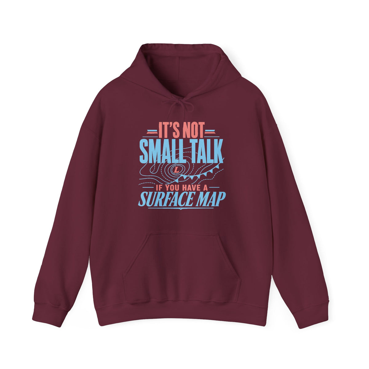 It's Not Small Talk if You Have a Surface Map Hoodie