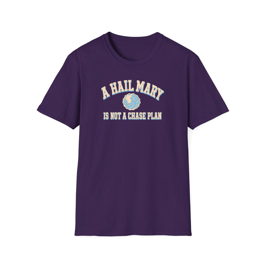 A Hail Mary Is Not a Chase Plan T-Shirt