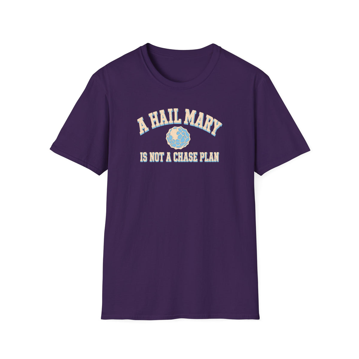 A Hail Mary Is Not a Chase Plan T-Shirt